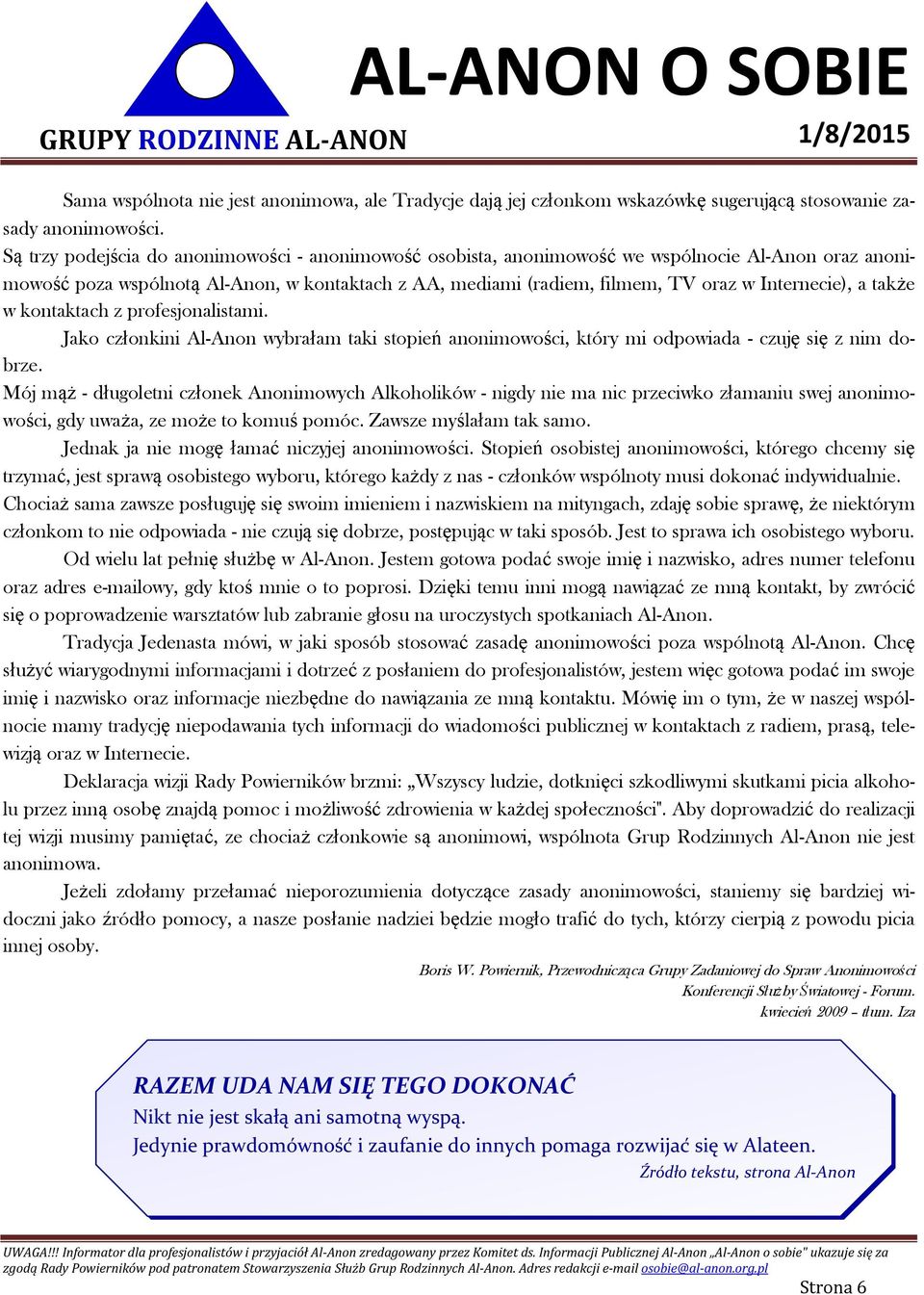 a także w kontaktach z profesjonalistami. Jako członkini Al-Anon wybrałam taki stopień anonimowości, który mi odpowiada - czuję się z nim dobrze.