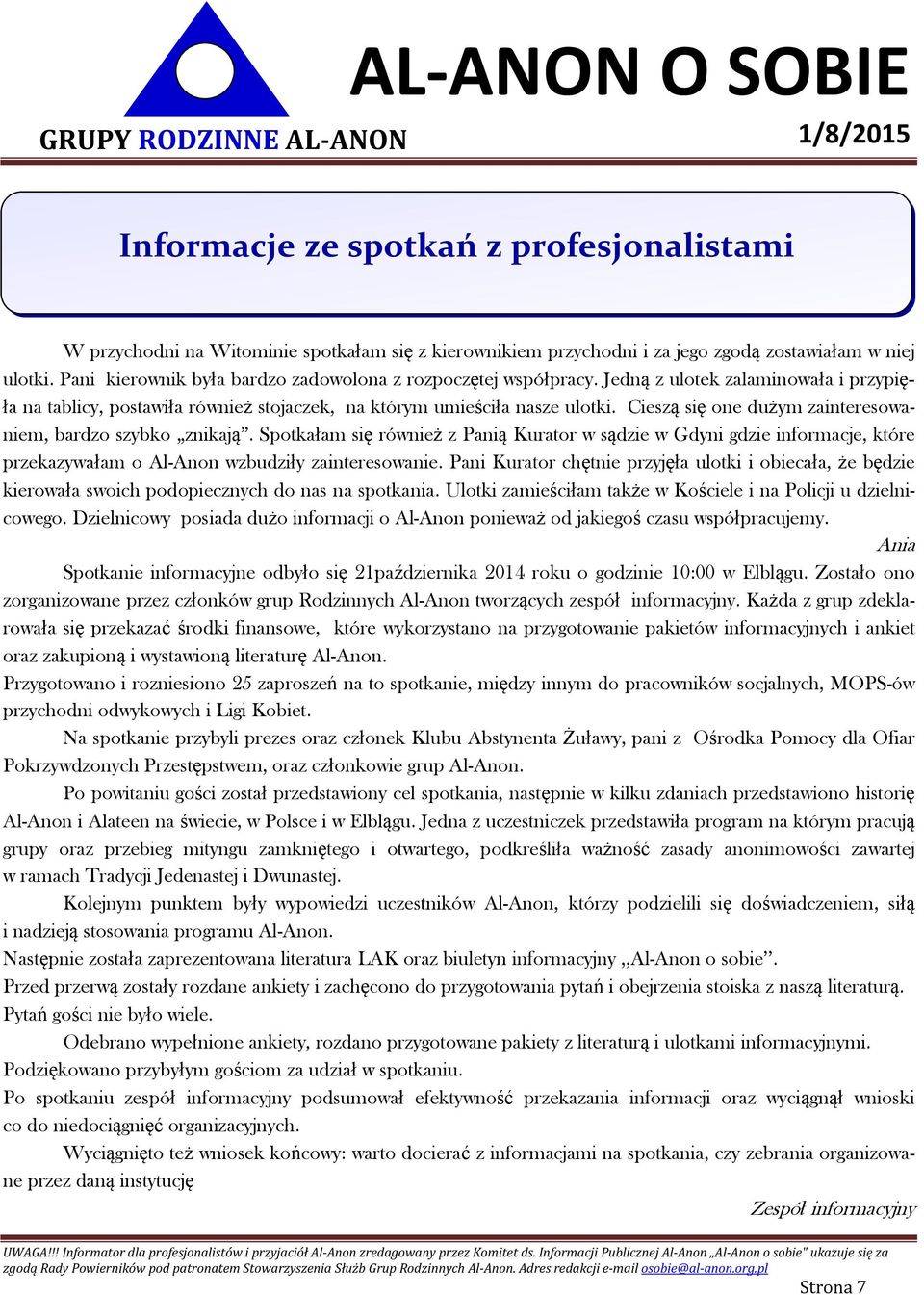 Cieszą się one dużym zainteresowaniem, bardzo szybko znikają. Spotkałam się również z Panią Kurator w sądzie w Gdyni gdzie informacje, które przekazywałam o Al-Anon wzbudziły zainteresowanie.