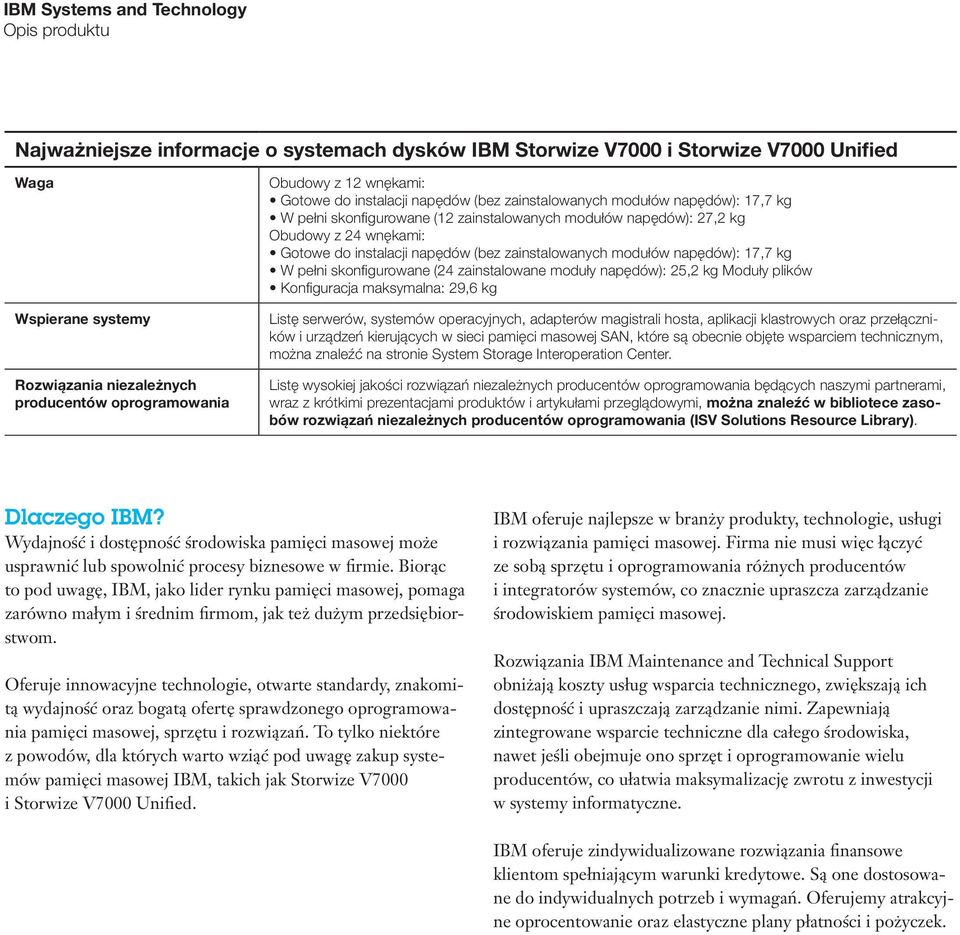 zainstalowanych modułów napędów): 17,7 kg W pełni skonfigurowane (24 zainstalowane moduły napędów): 25,2 kg Moduły plików Konfiguracja maksymalna: 29,6 kg Listę serwerów, systemów operacyjnych,