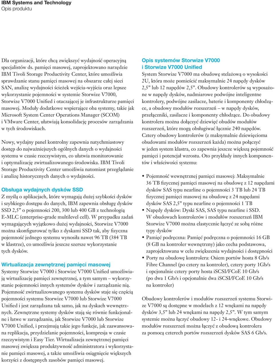 wejścia-wyjścia oraz lepsze wykorzystanie pojemności w systemie Storwize V7000, Storwize V7000 Unified i otaczającej je infrastrukturze pamięci masowej.