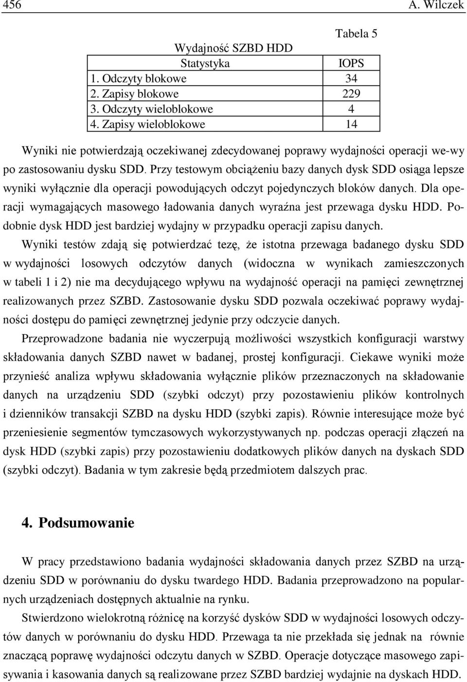 Przy testowym obciążeniu bazy danych dysk SDD osiąga lepsze wyniki wyłącznie dla operacji powodujących odczyt pojedynczych bloków danych.