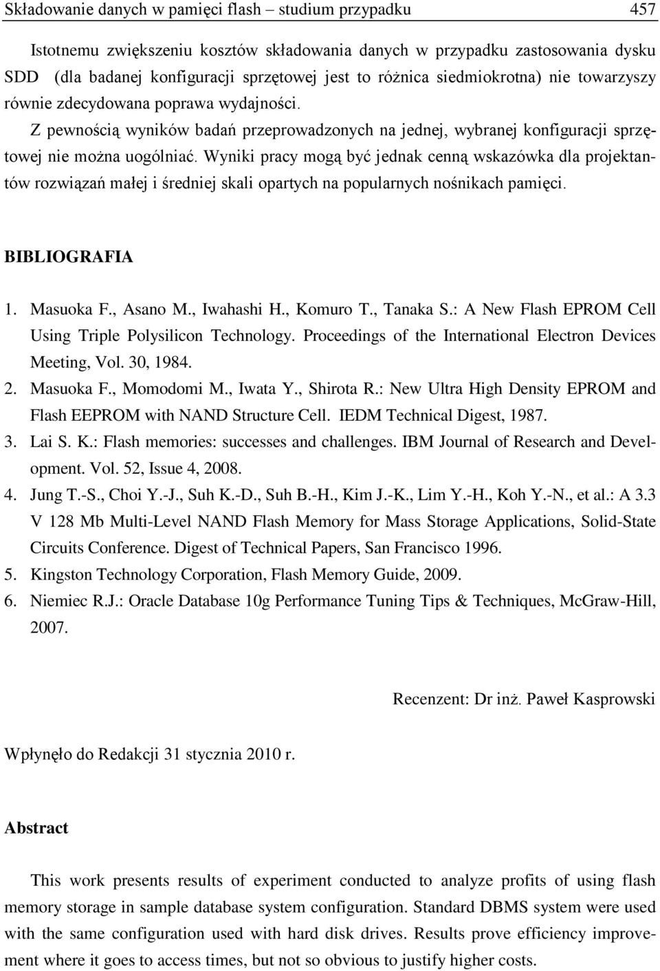 Wyniki pracy mogą być jednak cenną wskazówka dla projektantów rozwiązań małej i średniej skali opartych na popularnych nośnikach pamięci. BIBLIOGRAFIA 1. Masuoka F., Asano M., Iwahashi H., Komuro T.