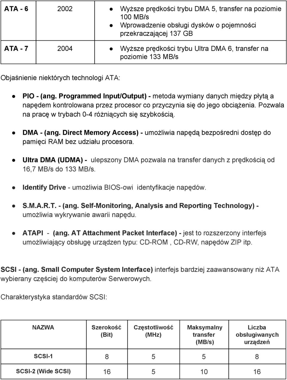 Programmed Input/Output) metoda wymiany danych między płytą a napędem kontrolowana przez procesor co przyczynia się do jego obciążenia. Pozwala na pracę w trybach 0 4 różniących się szybkością.