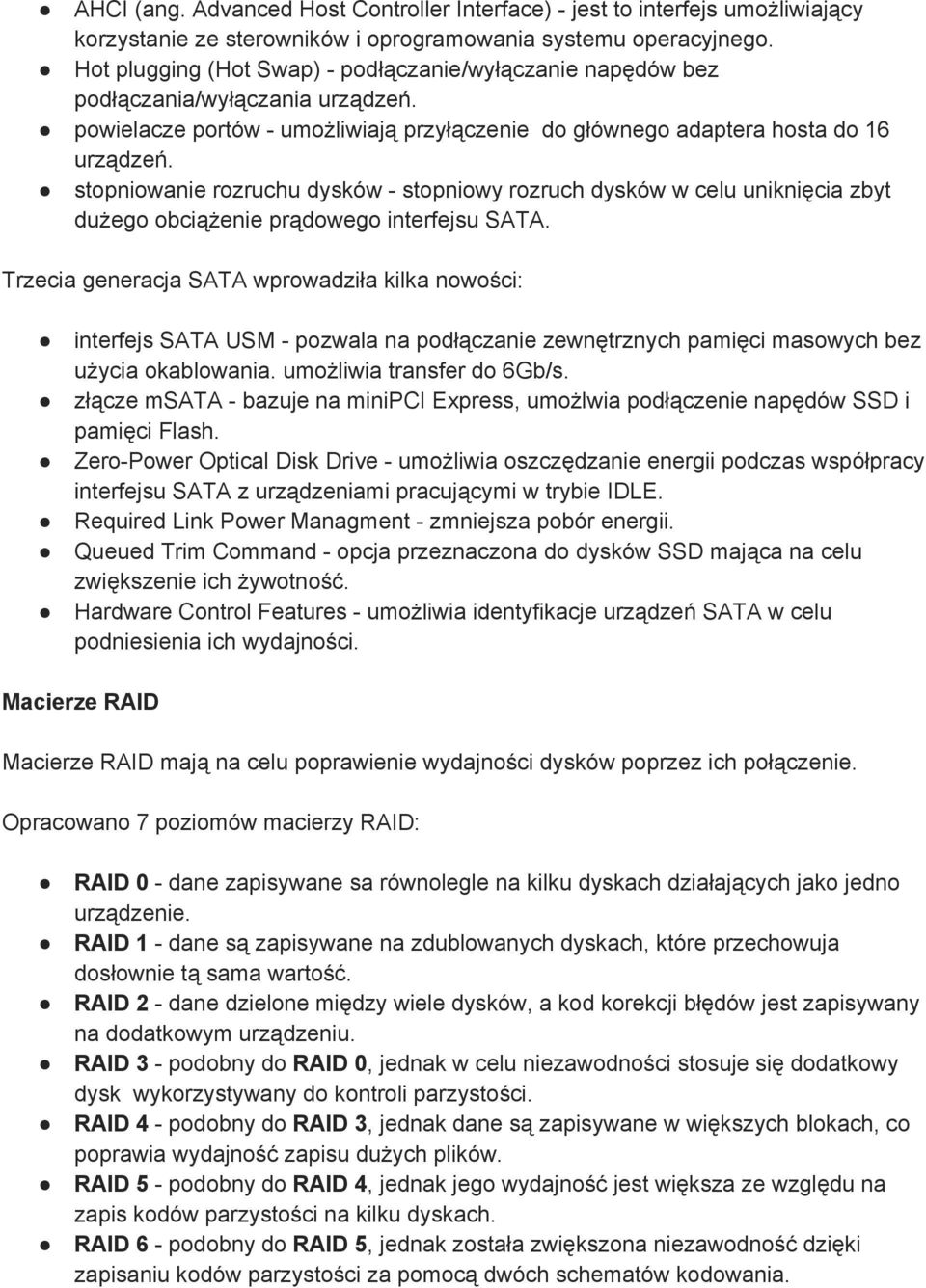 stopniowanie rozruchu dysków stopniowy rozruch dysków w celu uniknięcia zbyt dużego obciążenie prądowego interfejsu SATA.