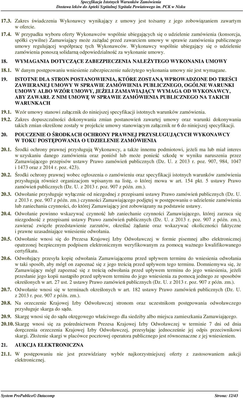 umowy regulującej współpracę tych Wykonawców. Wykonawcy wspólnie ubiegający się o udzielenie zamówienia ponoszą solidarną odpowiedzialność za wykonanie umowy. 18.