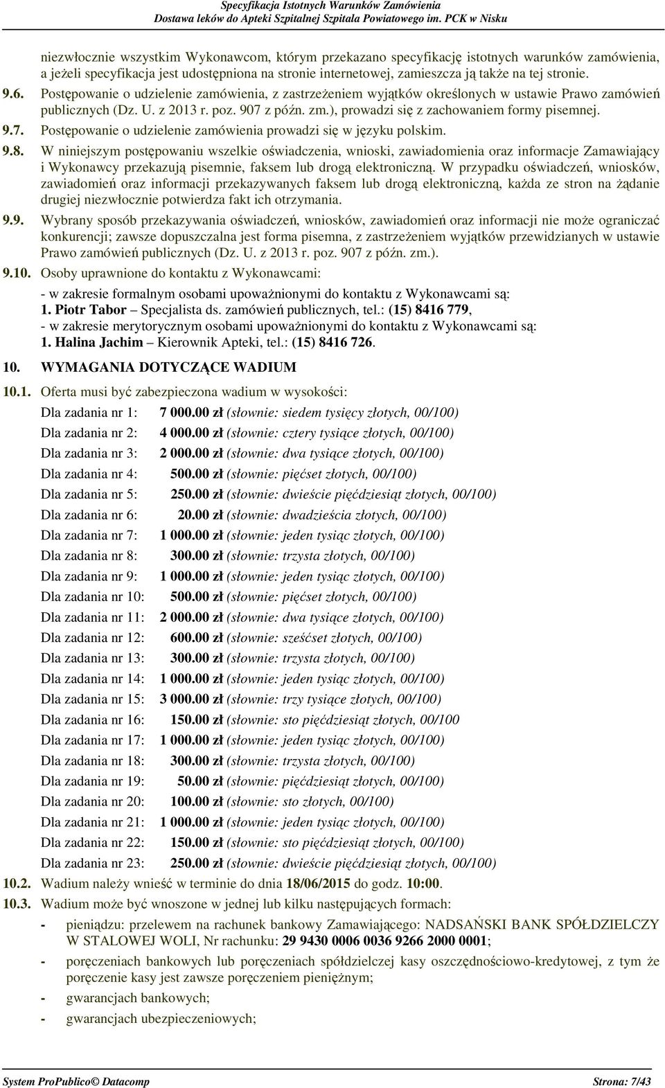 9.7. Postępowanie o udzielenie zamówienia prowadzi się w języku polskim. 9.8.