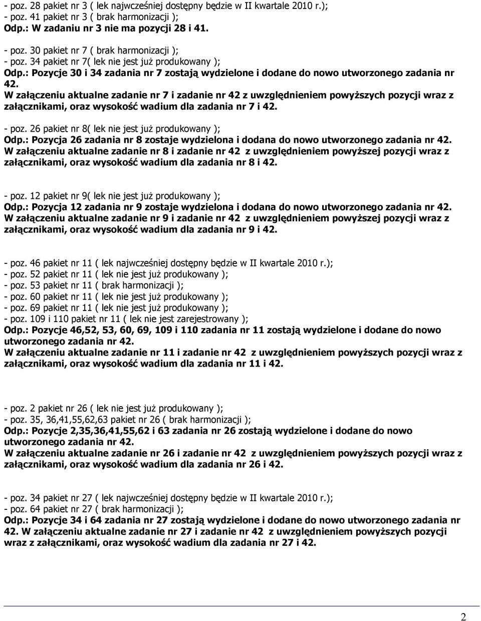 W załączeniu aktualne zadanie nr 7 i zadanie nr 42 z uwzględnieniem powyŝszych pozycji wraz z załącznikami, oraz wysokość wadium dla zadania nr 7 i 42. - poz.