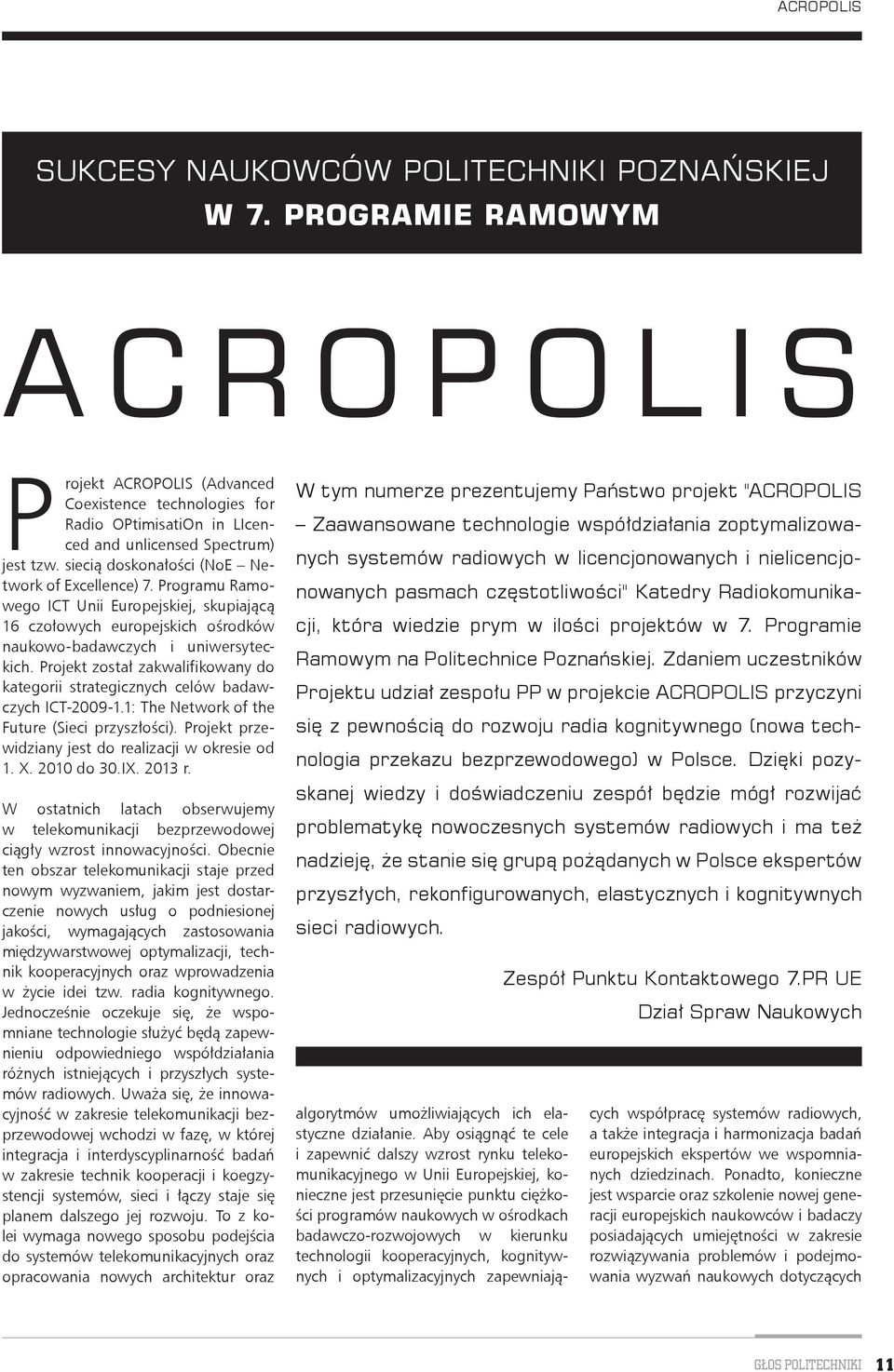 siecią doskonałości (NoE Network of Excellence) 7. Programu Ramowego ICT Unii Europejskiej, skupiającą 16 czołowych europejskich ośrodków naukowo-badawczych i uniwersyteckich.