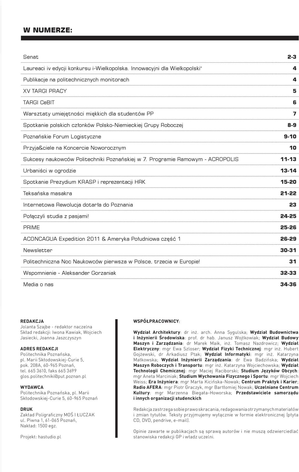 Polsko-Niemieckiej Grupy Roboczej 8-9 Poznańskie Forum Logistyczne 9-10 Przyja&ciele na Koncercie Noworocznym 10 Sukcesy naukowców Politechniki Poznańskiej w 7.