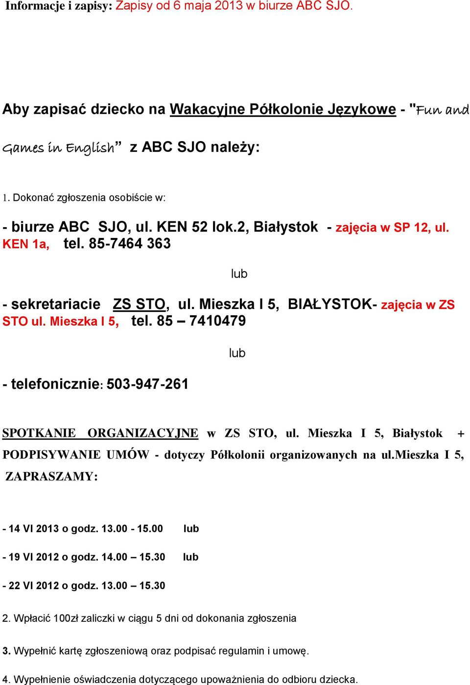 KEN 1a, tel. 85-7464 363 - sekretariacie ZS STO, ul. Mieszka I 5, BIAŁYSTOK- zajęcia w ZS STO ul. Mieszka I 5, tel.