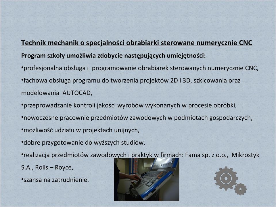 przeprowadzanie kontroli jakości wyrobów wykonanych w procesie obróbki, nowoczesne pracownie przedmiotów zawodowych w podmiotach gospodarczych, możliwość udziału w