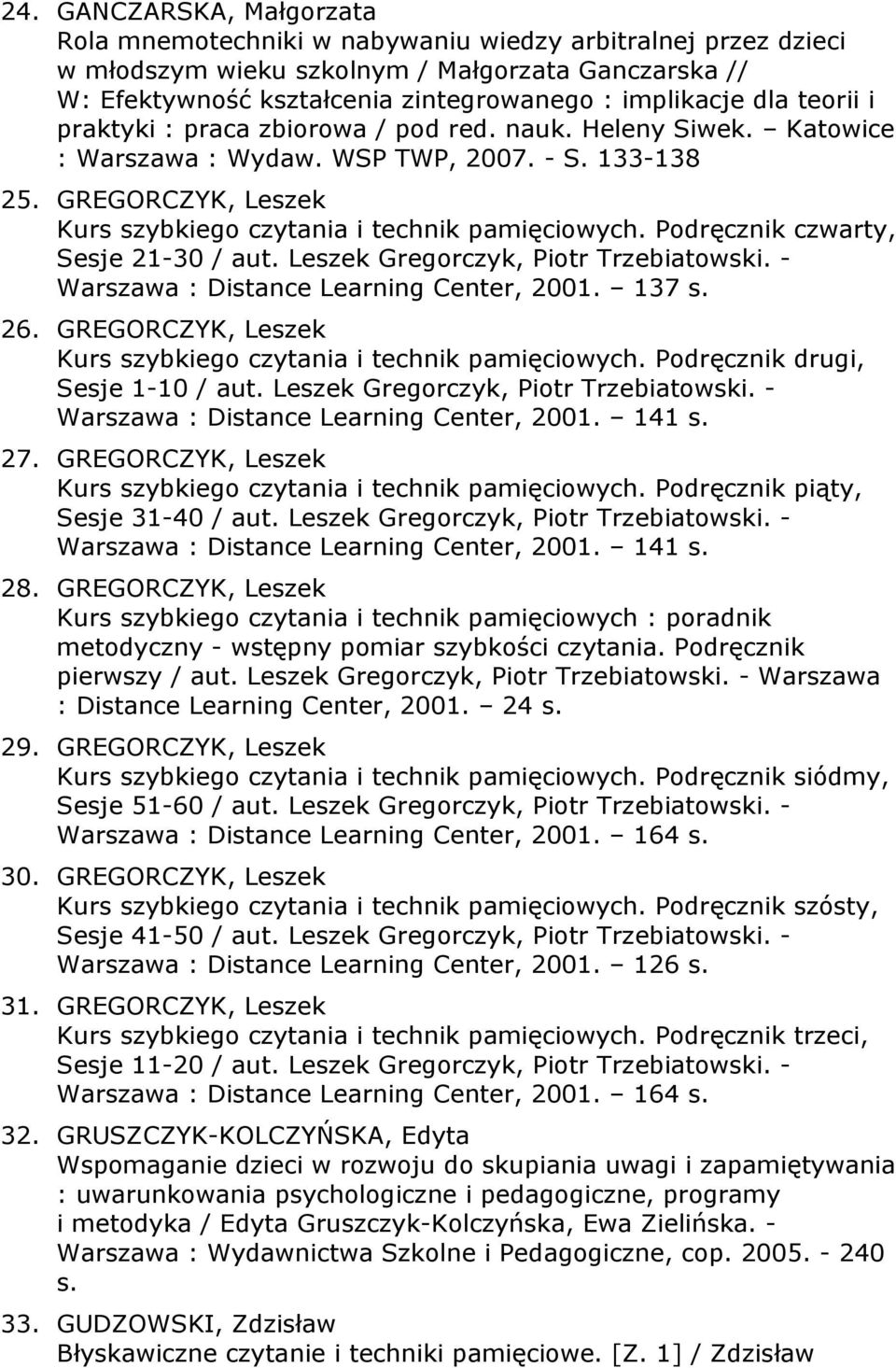 Podręcznik czwarty, Sesje 21-30 / aut. Leszek Gregorczyk, Piotr Trzebiatowski. - Warszawa : Distance Learning Center, 2001. 137 s. 26.