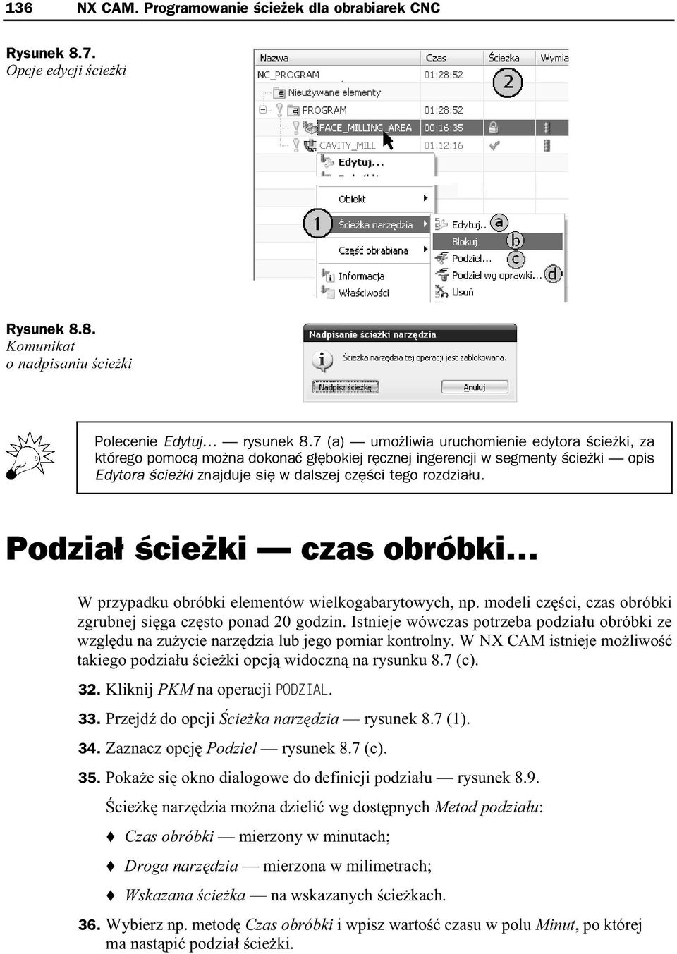 Podzia cie ki czas obróbki W przypadku obróbki elementów wielkogabarytowych, np. modeli cz ci, czas obróbki zgrubnej si ga cz sto ponad 20 godzin.