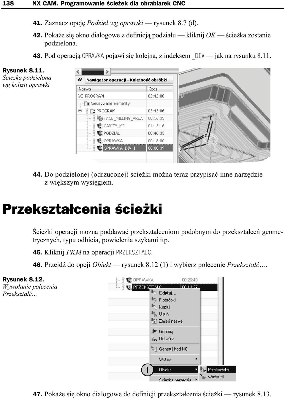 Do podzielonej (odrzuconej) cie ki mo na teraz przypisa inne narz dzie z wi kszym wysi giem. Przekszta cenia cie ki Rysunek 8.12.