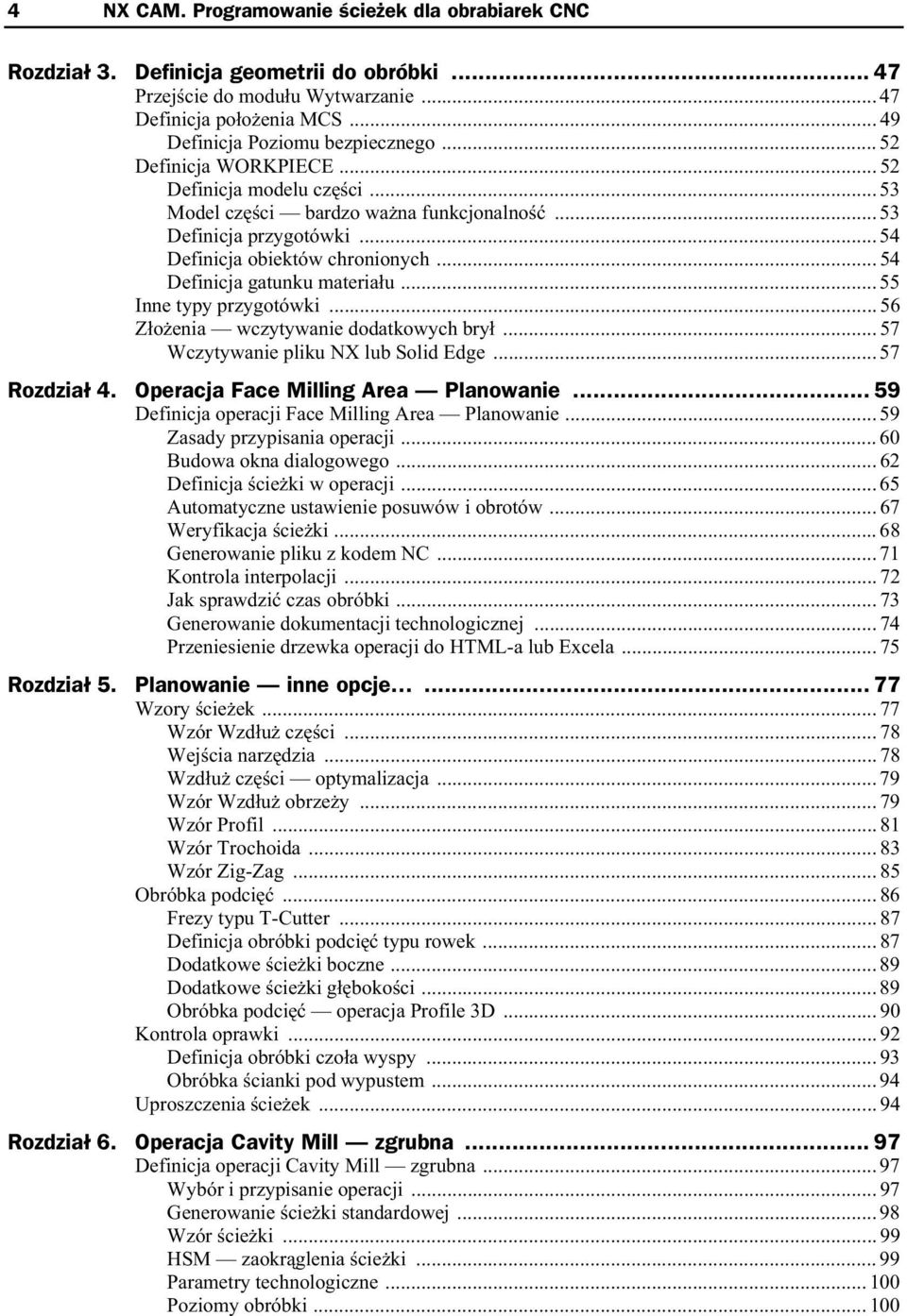 .. 55 Inne typy przygotówki... 56 Z o enia wczytywanie dodatkowych bry... 57 Wczytywanie pliku NX lub Solid Edge... 57 Rozdzia 4. Operacja Face Milling Area Planowanie.
