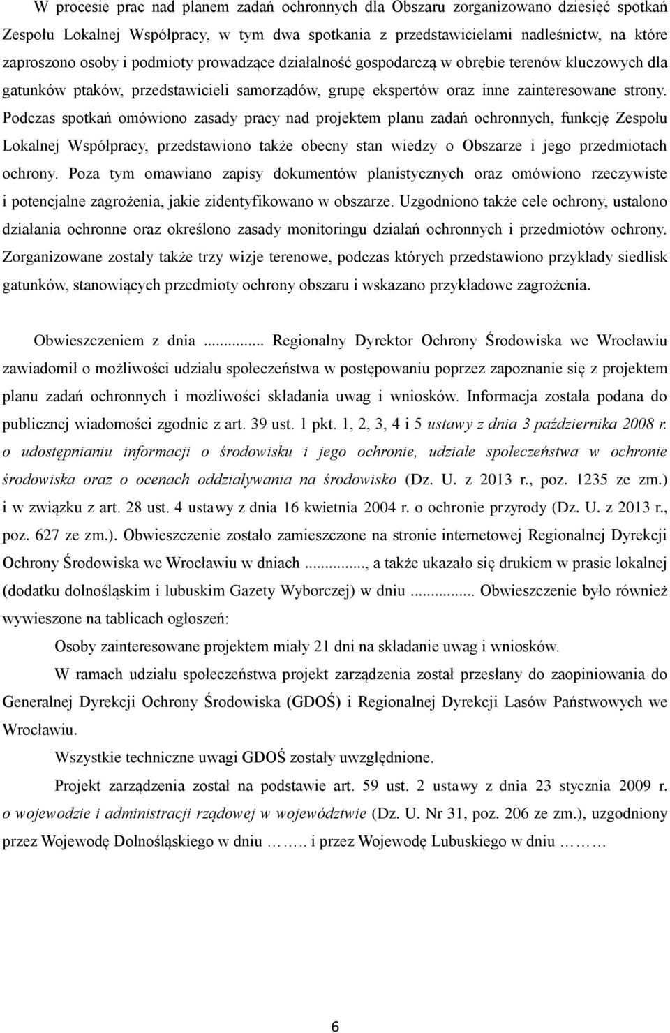 Podczas spotkań omówiono zasady pracy nad projektem planu zadań ochronnych, funkcję Zespołu Lokalnej Współpracy, przedstawiono także obecny stan wiedzy o Obszarze i jego przedmiotach ochrony.