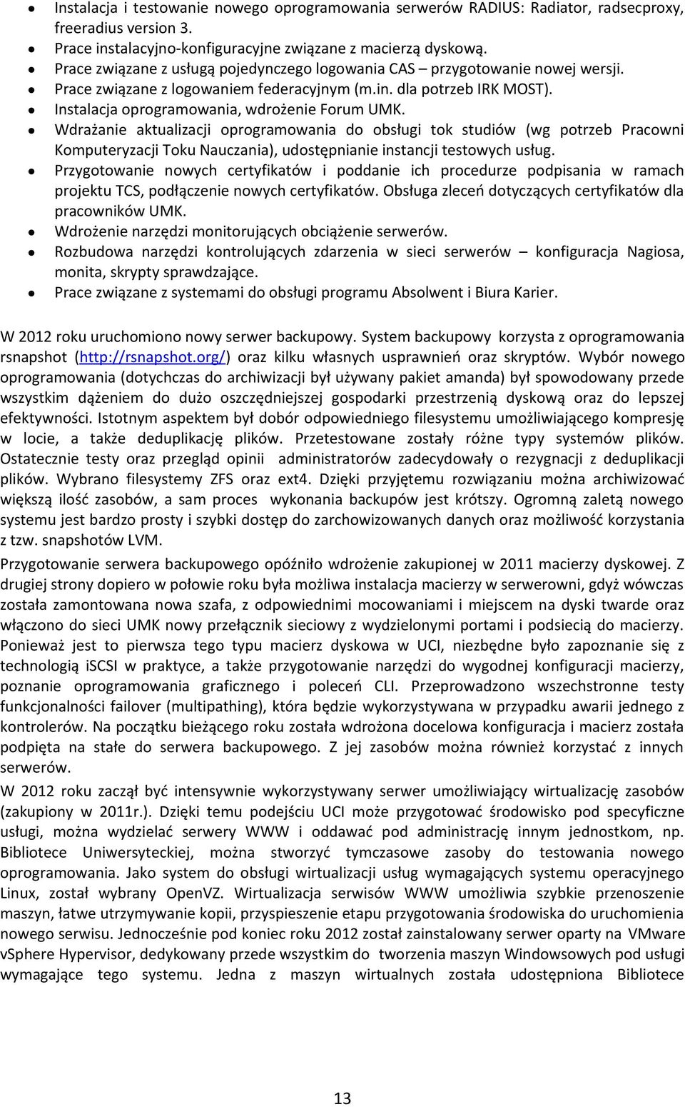 Wdrażanie aktualizacji oprogramowania do obsługi tok studiów (wg potrzeb Pracowni Komputeryzacji Toku Nauczania), udostępnianie instancji testowych usług.