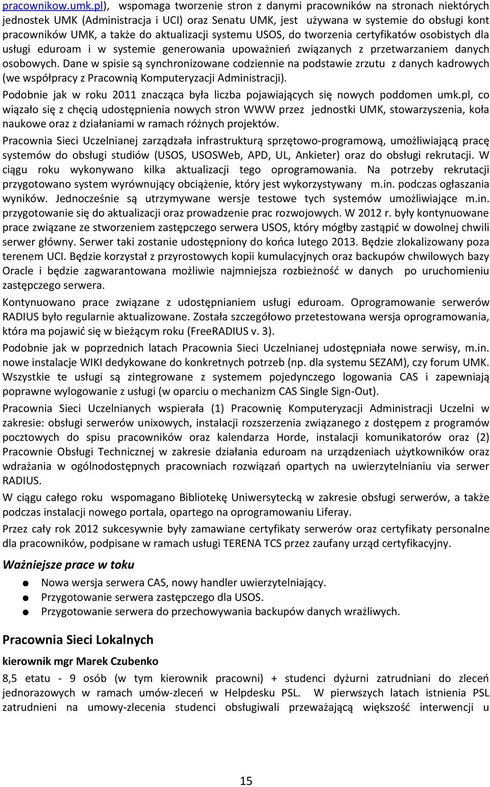 aktualizacji systemu USOS, do tworzenia certyfikatów osobistych dla usługi eduroam i w systemie generowania upoważnień związanych z przetwarzaniem danych osobowych.