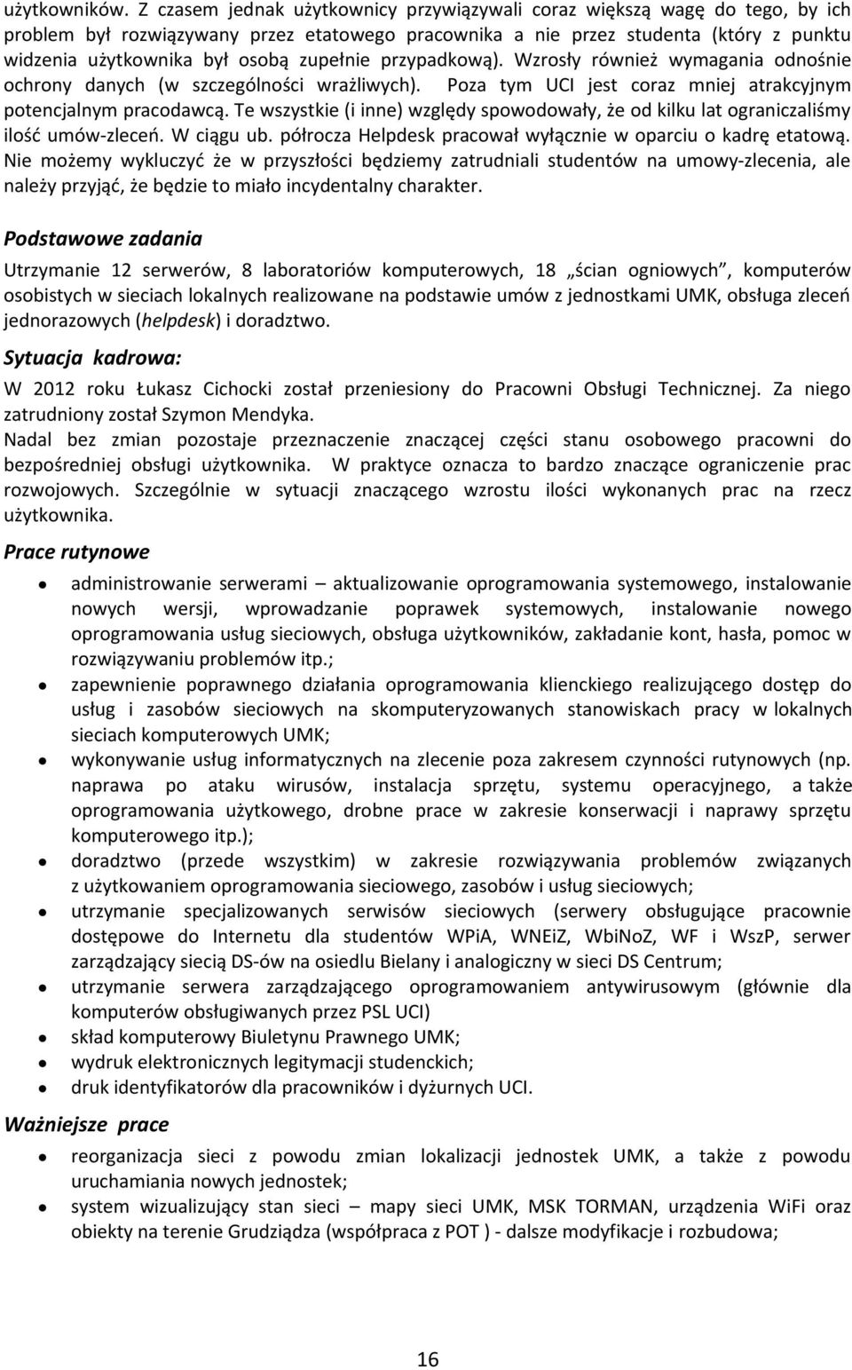 zupełnie przypadkową). Wzrosły również wymagania odnośnie ochrony danych (w szczególności wrażliwych). Poza tym UCI jest coraz mniej atrakcyjnym potencjalnym pracodawcą.