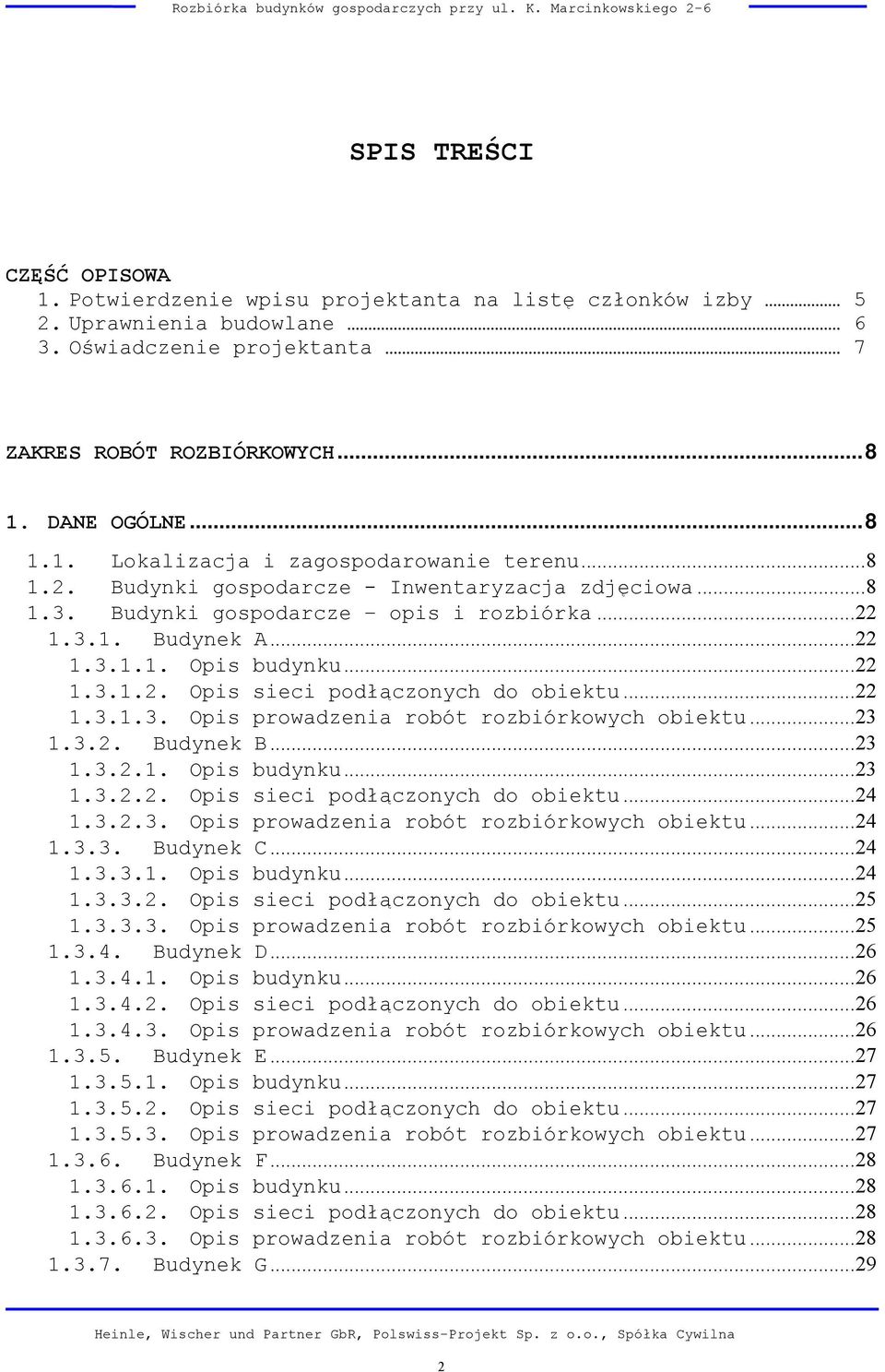 .. 22 1.3.1.3. Opis prowadzenia robót rozbiórkowych obiektu... 23 1.3.2. Budynek B... 23 1.3.2.1. Opis budynku... 23 1.3.2.2. Opis sieci podłączonych do obiektu... 24 1.3.2.3. Opis prowadzenia robót rozbiórkowych obiektu... 24 1.3.3. Budynek C.