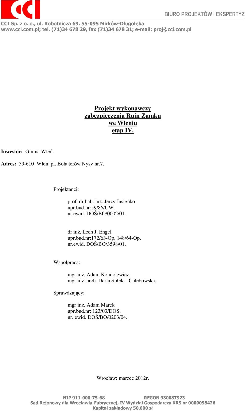 nr.ewid. DOŚ/BO/3598/01. Współpraca: mgr inż. Adam Kondolewicz. mgr inż. arch. Daria Sułek Chlebowska. Sprawdzający: mgr inż. Adam Marek upr.bud.nr: 123/03/DOŚ. nr. ewid. DOŚ/BO/0203/04.