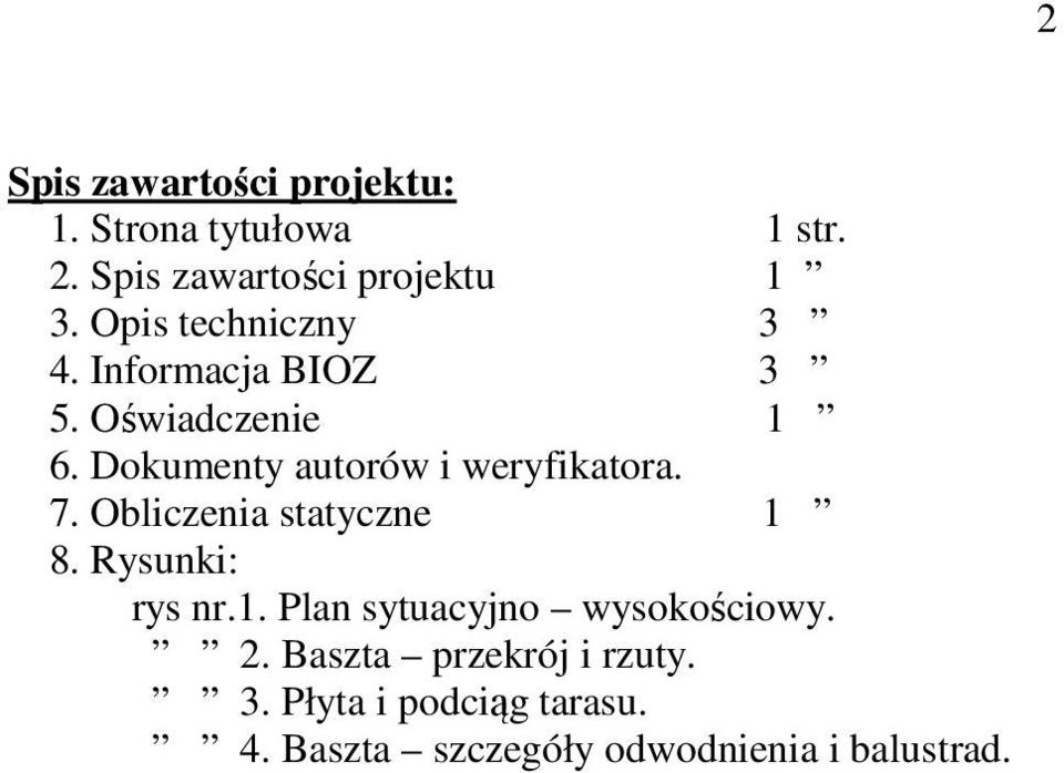 Dokumenty autorów i weryfikatora. 7. Obliczenia statyczne 1 8. Rysunki: rys nr.1. Plan sytuacyjno wysokościowy.