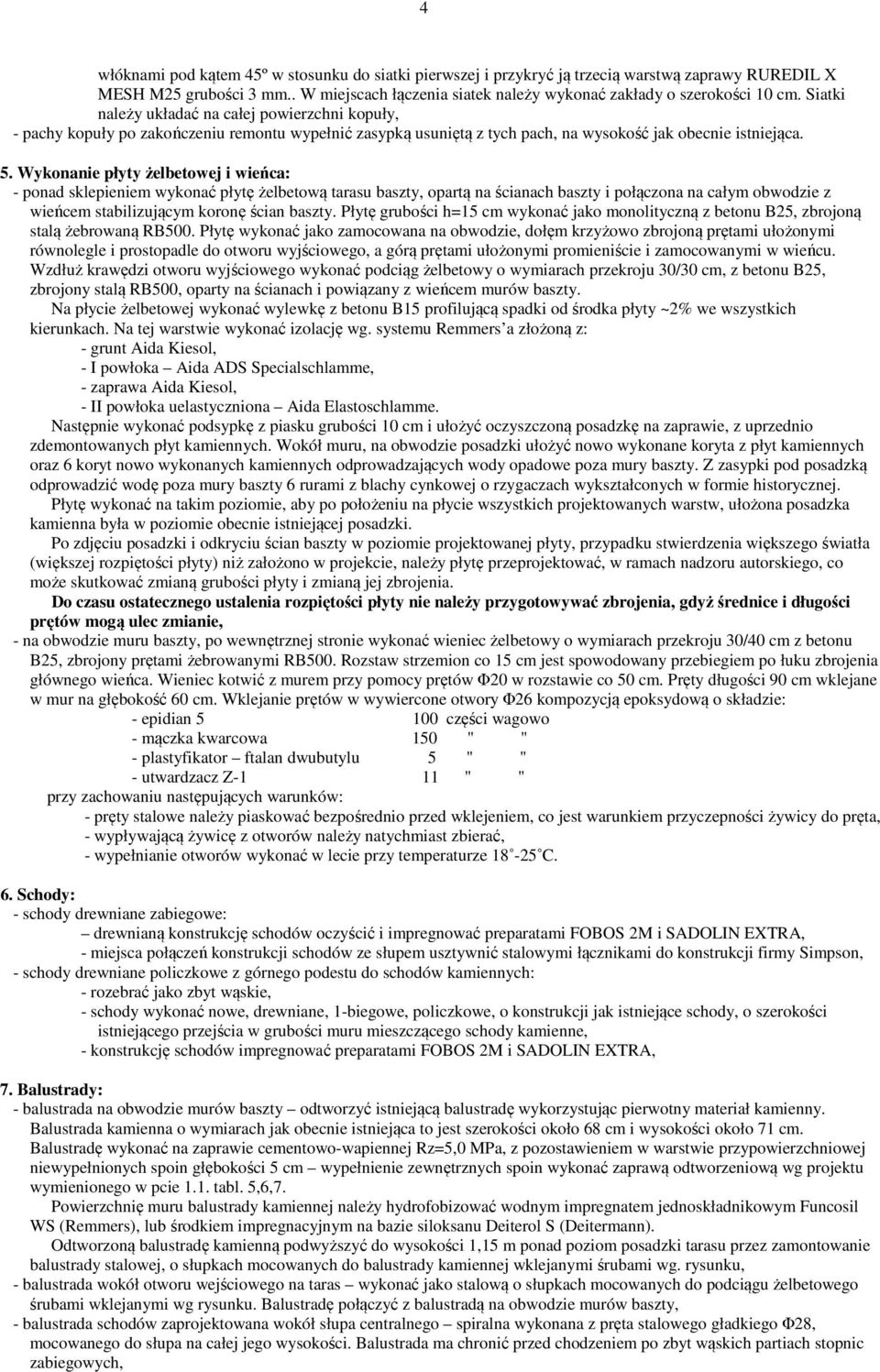 Wykonanie płyty żelbetowej i wieńca: - ponad sklepieniem wykonać płytę żelbetową tarasu baszty, opartą na ścianach baszty i połączona na całym obwodzie z wieńcem stabilizującym koronę ścian baszty.