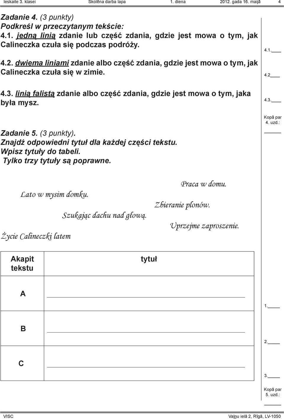 Zadanie 5. (3 punkty). Znajdź odpowiedni tytuł dla każdej części tekstu. Wpisz tytuły do tabeli. Tylko trzy tytuły są poprawne. 4.1. 4.2 4.3. Kopā par 4. uzd.: Lato w mysim domku.