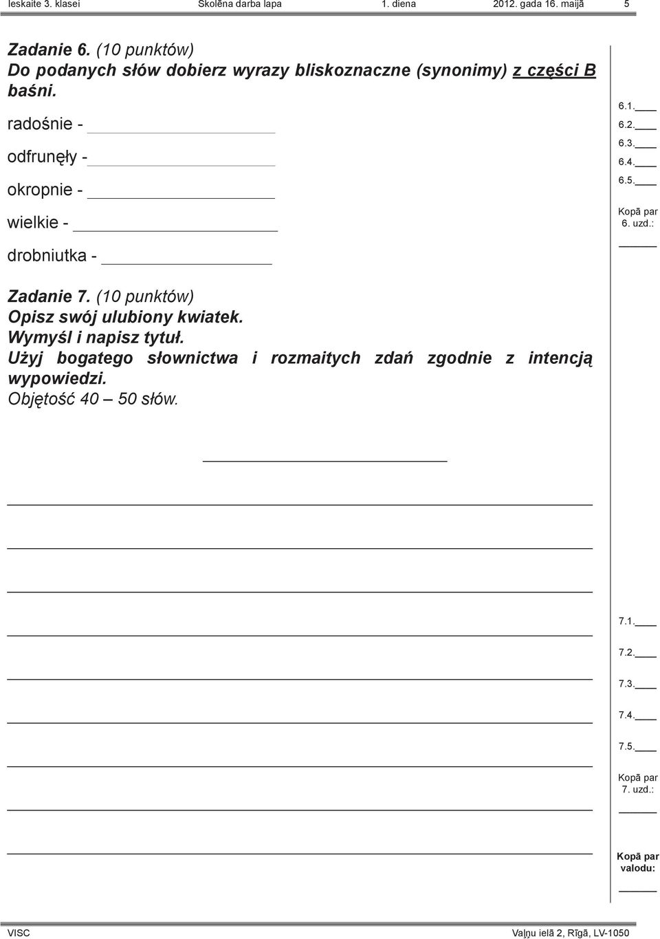 radośnie - odfrunęły - okropnie - wielkie - drobniutka - 6.1. 6.2. 6.3. 6.4. 6.5. Kopā par 6. uzd.: Zadanie 7.