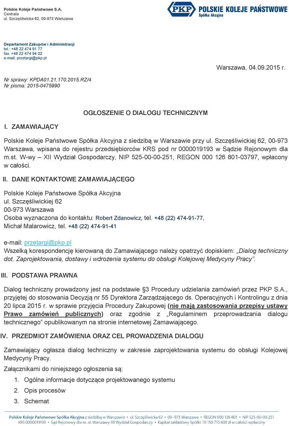 Szczęśliwickiej 62, 00-973 Warszawa, wpisana do rejestru przedsiębiorców KRS pod nr 0000019193 w Sądzie Rejonowym dla m.st. W-wy XII Wydział Gospodarczy, NIP 525-00-00-251, REGON 000 126 801-03797, wpłacony w całości.