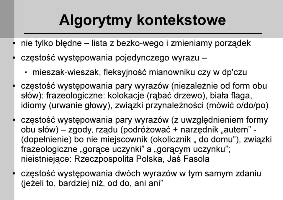 częstość występowania pary wyrazów (z uwzględnieniem formy obu słów) zgody, rządu (podróżować + narzędnik autem - (dopełnienie) bo nie miejscownik (okolicznik do domu ), związki