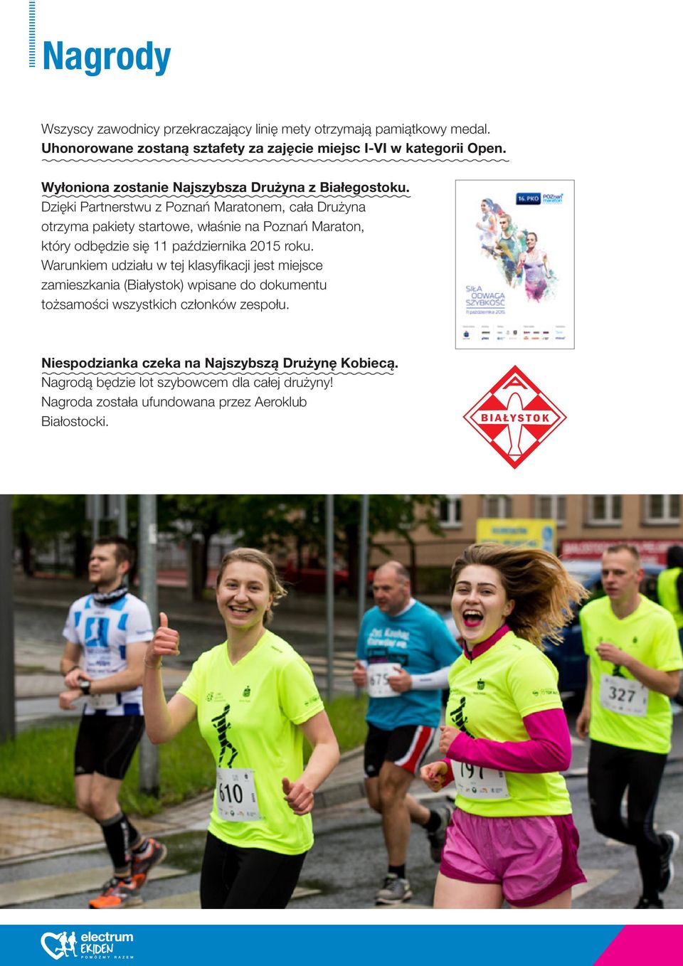 Dzięki Partnerstwu z Poznań Maratonem, cała Drużyna otrzyma pakiety startowe, właśnie na Poznań Maraton, który odbędzie się 11 października 2015 roku.
