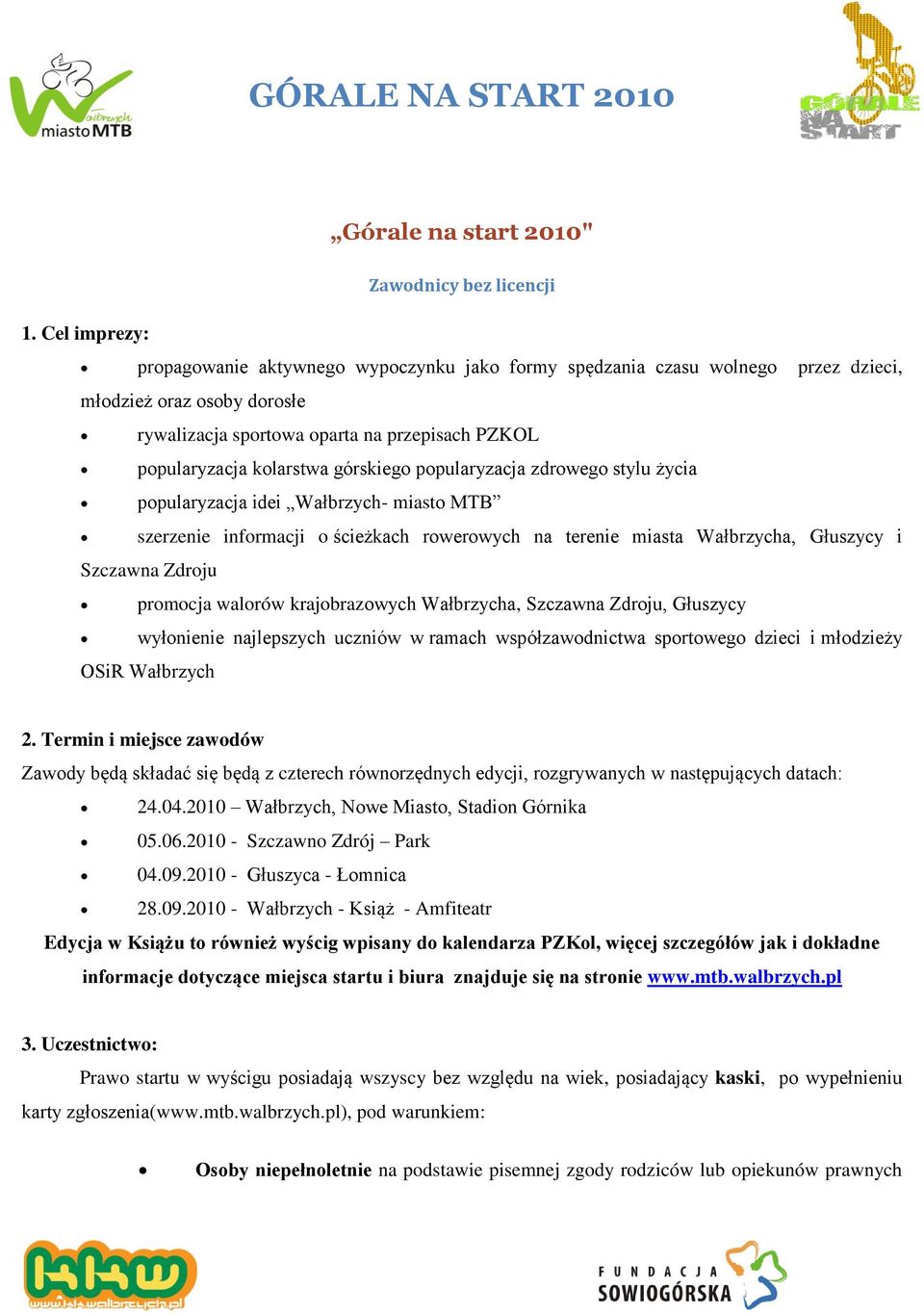 górskiego popularyzacja zdrowego stylu życia popularyzacja idei Wałbrzych- miasto MTB szerzenie informacji o ścieżkach rowerowych na terenie miasta Wałbrzycha, Głuszycy i Szczawna Zdroju promocja