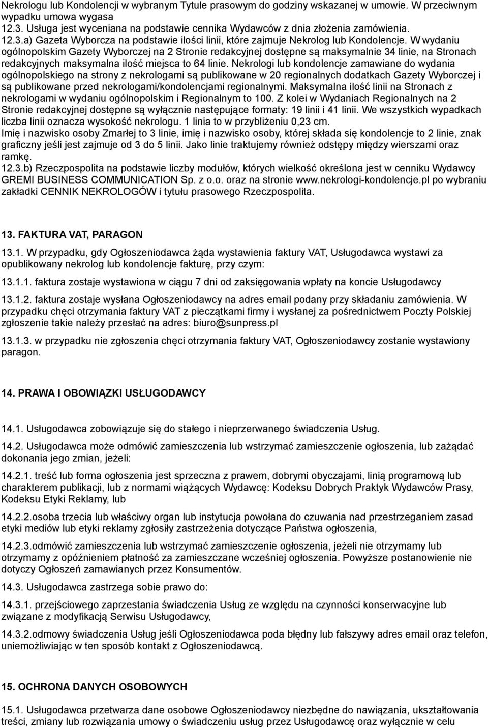 W wydaniu ogólnopolskim Gazety Wyborczej na 2 Stronie redakcyjnej dostępne są maksymalnie 34 linie, na Stronach redakcyjnych maksymalna ilość miejsca to 64 linie.