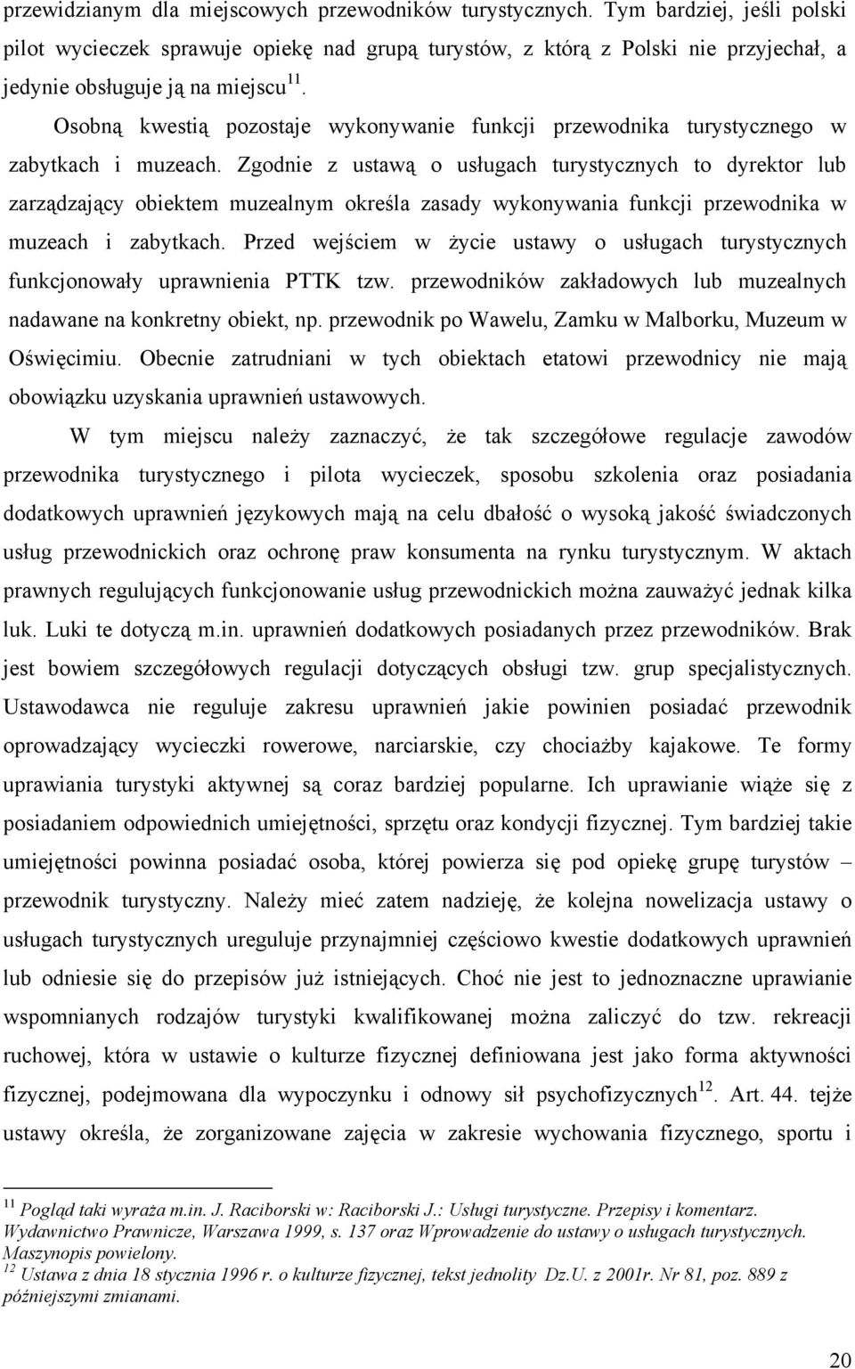 Osobną kwestią pozostaje wykonywanie funkcji przewodnika turystycznego w zabytkach i muzeach.