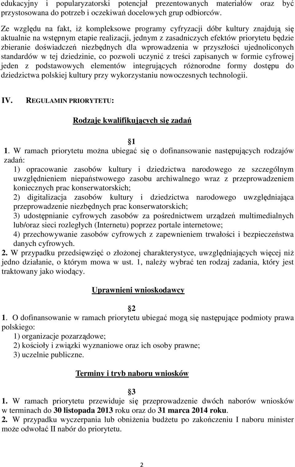 niezbędnych dla wprowadzenia w przyszłości ujednoliconych standardów w tej dziedzinie, co pozwoli uczynić z treści zapisanych w formie cyfrowej jeden z podstawowych elementów integrujących róŝnorodne