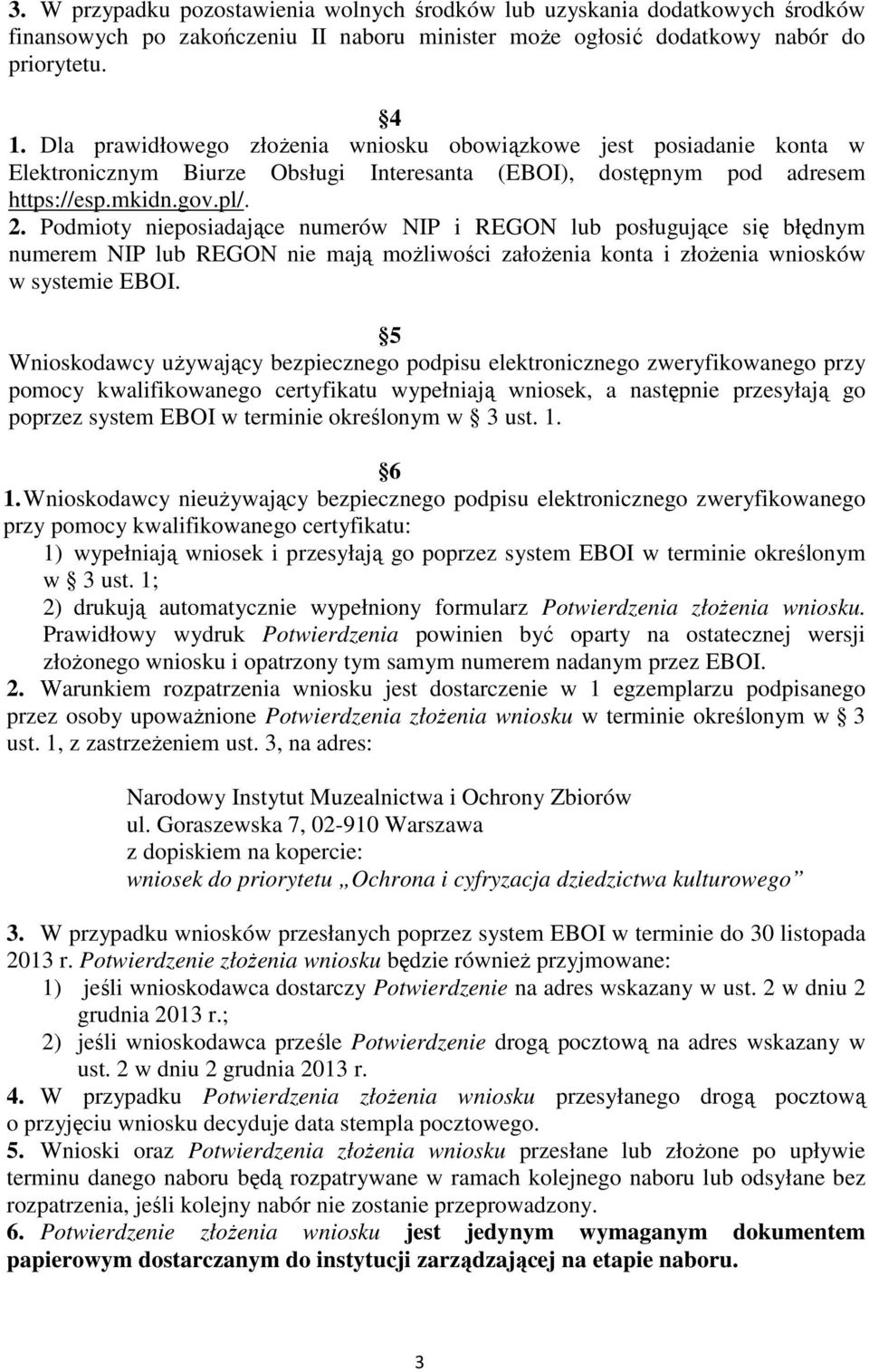 Podmioty nieposiadające numerów NIP i REGON lub posługujące się błędnym numerem NIP lub REGON nie mają moŝliwości załoŝenia konta i złoŝenia wniosków w systemie EBOI.