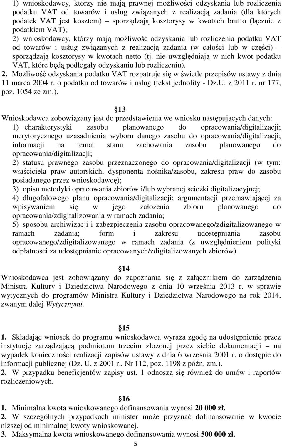 w części) sporządzają kosztorysy w kwotach netto (tj. nie uwzględniają w nich kwot podatku VAT, które będą podlegały odzyskaniu lub rozliczeniu). 2.