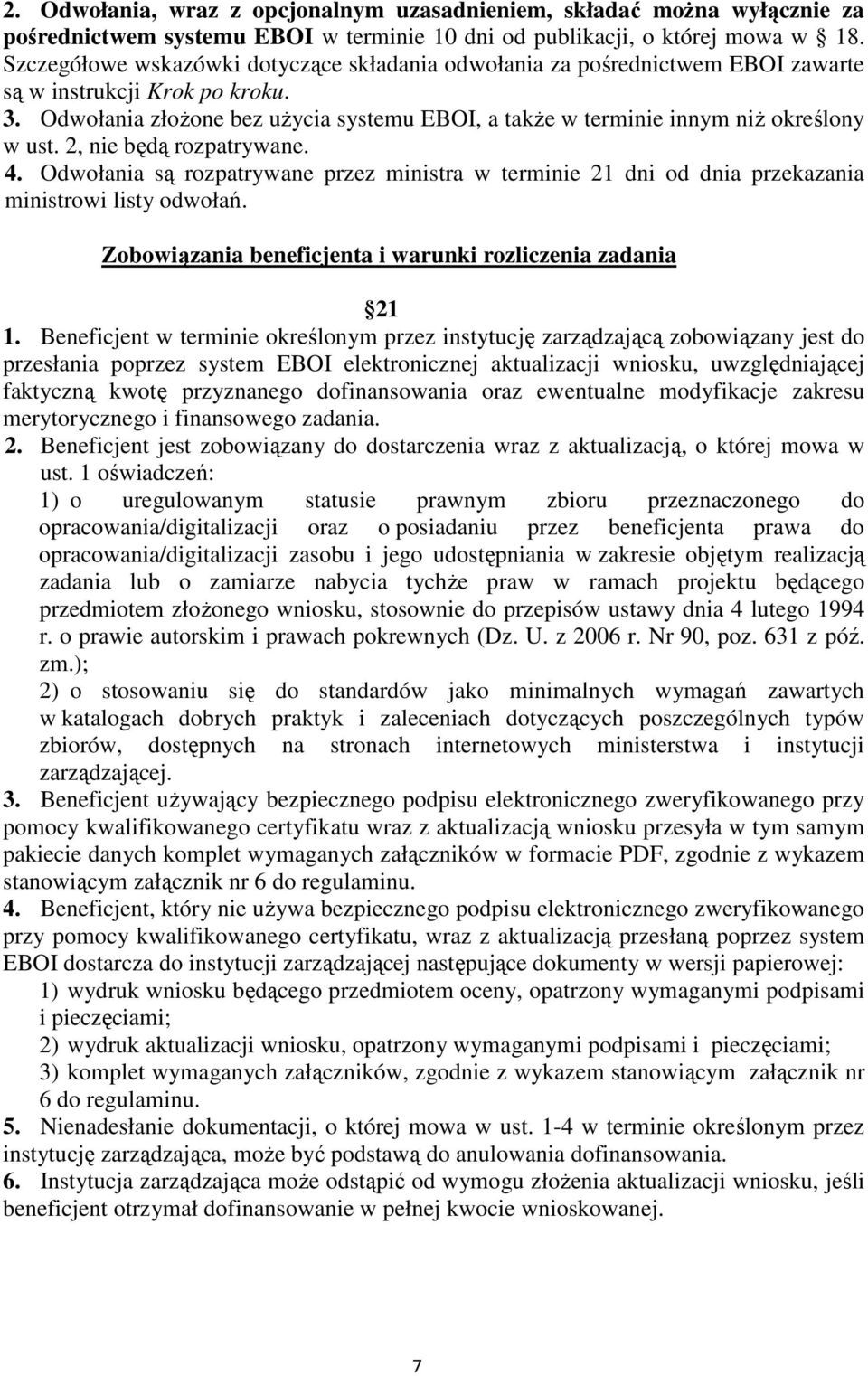 Odwołania złoŝone bez uŝycia systemu EBOI, a takŝe w terminie innym niŝ określony w ust. 2, nie będą rozpatrywane. 4.