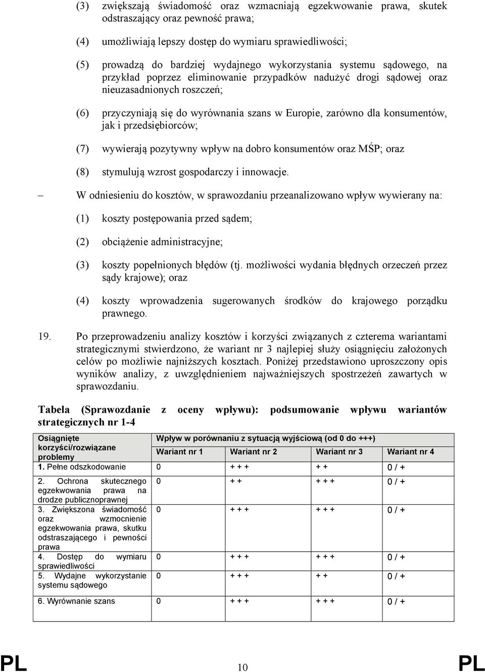 konsumentów, jak i przedsiębiorców; (7) wywierają pozytywny wpływ na dobro konsumentów oraz MŚP; oraz (8) stymulują wzrost gospodarczy i innowacje.