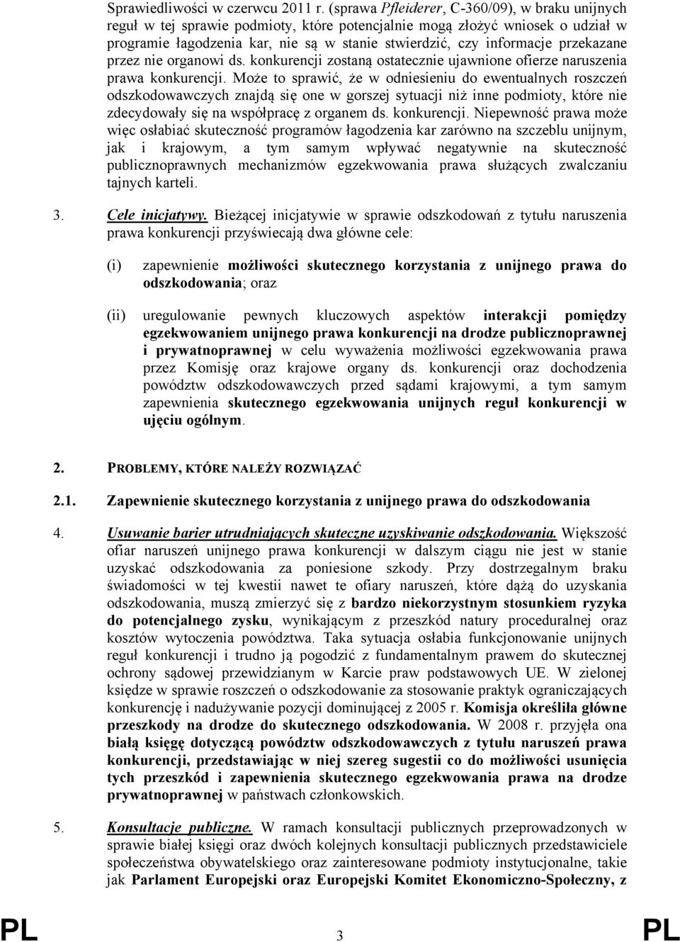 przekazane przez nie organowi ds. konkurencji zostaną ostatecznie ujawnione ofierze naruszenia prawa konkurencji.