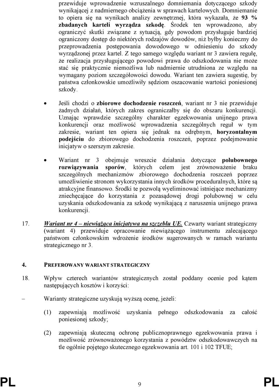 Środek ten wprowadzono, aby ograniczyć skutki związane z sytuacją, gdy powodom przysługuje bardziej ograniczony dostęp do niektórych rodzajów dowodów, niż byłby konieczny do przeprowadzenia