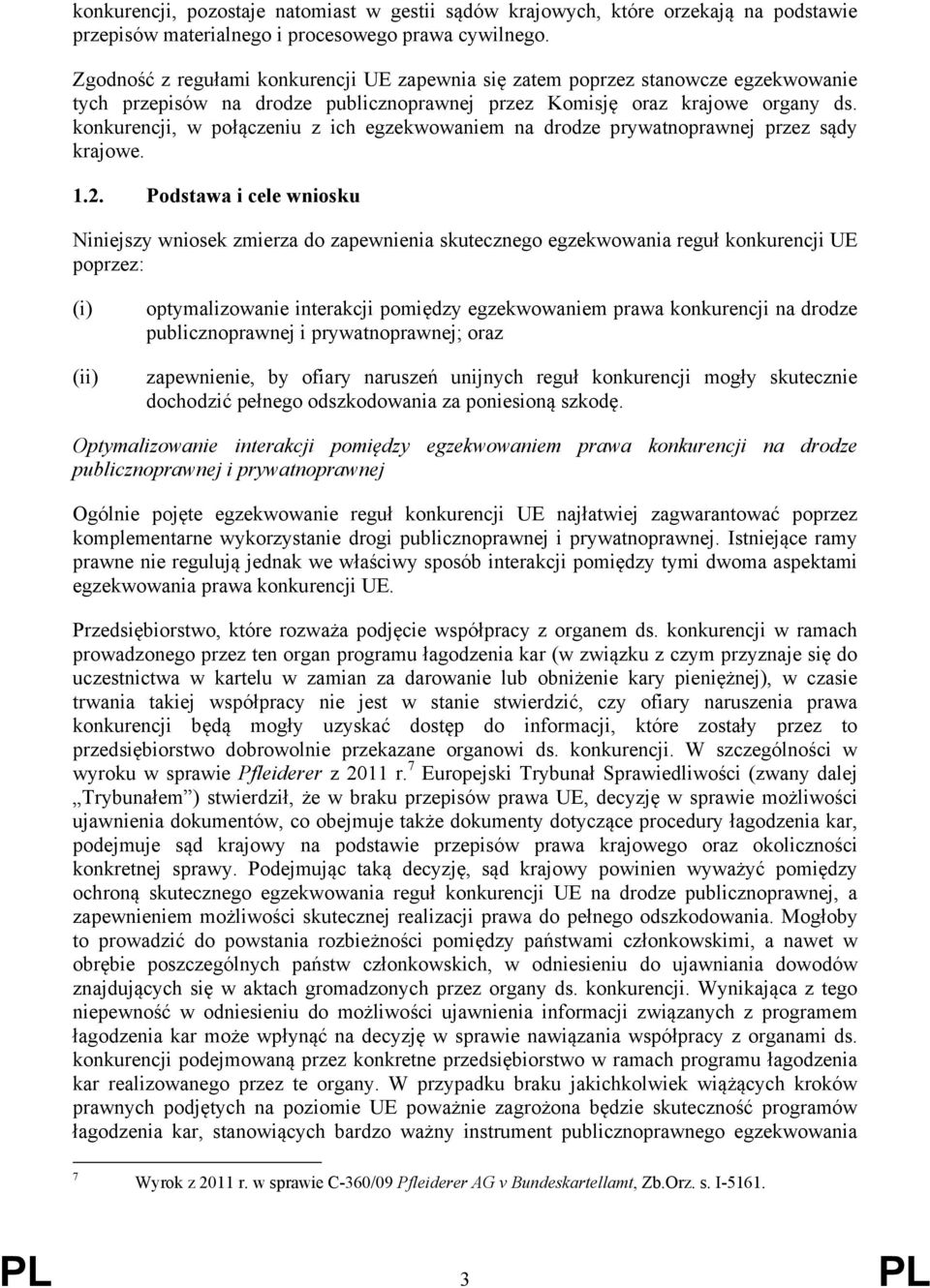 konkurencji, w połączeniu z ich egzekwowaniem na drodze prywatnoprawnej przez sądy krajowe. 1.2.