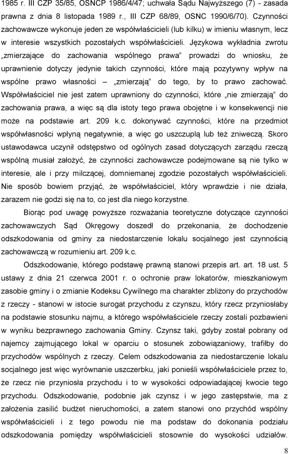 Językowa wykładnia zwrotu zmierzające do zachowania wspólnego prawa prowadzi do wniosku, że uprawnienie dotyczy jedynie takich czynności, które mają pozytywny wpływ na wspólne prawo własności