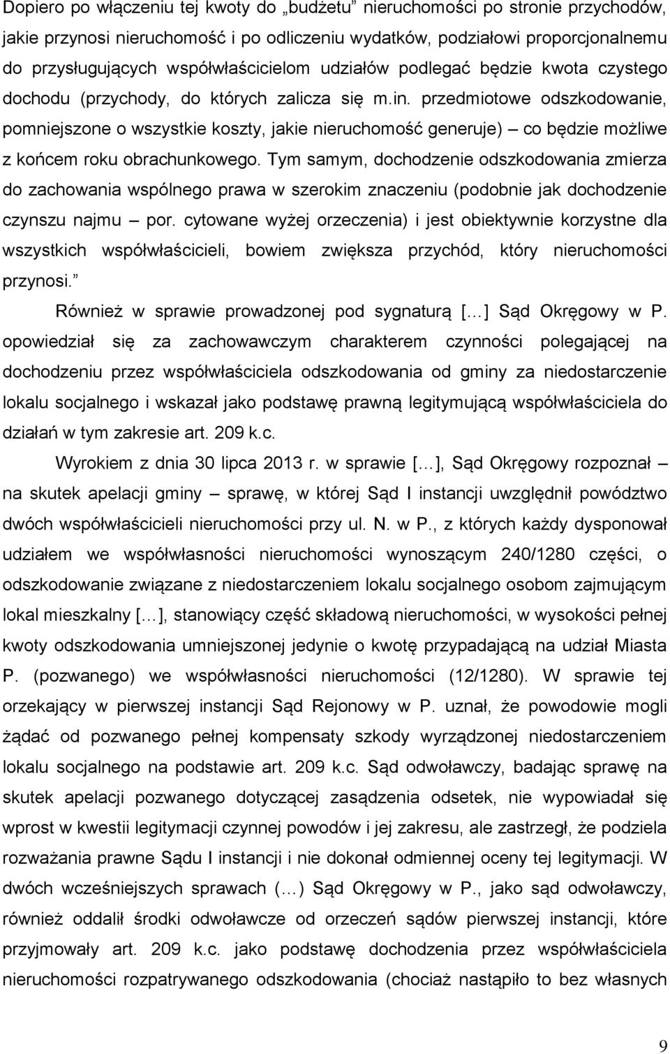 przedmiotowe odszkodowanie, pomniejszone o wszystkie koszty, jakie nieruchomość generuje) co będzie możliwe z końcem roku obrachunkowego.