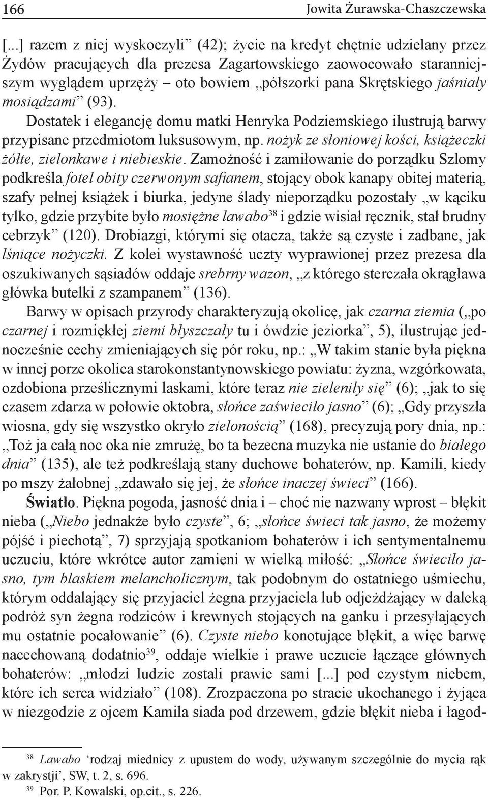 Skrętskiego jaśniały mosiądzami (93). Dostatek i elegancję domu matki Henryka Podziemskiego ilustrują barwy przypisane przedmiotom luksusowym, np.