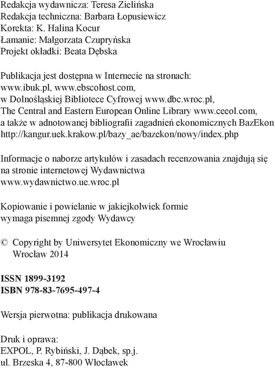 dbc.wroc.pl, The Central and Eastern European Online Library www.ceeol.com, a także w adnotowanej bibliografii zagadnień ekonomicznych BazEkon http://kangur.uek.krakow.pl/bazy_ae/bazekon/nowy/index.
