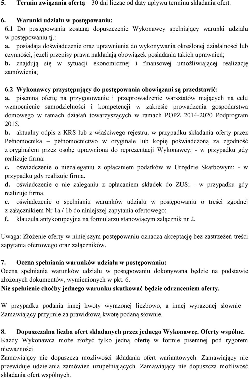 posiadają doświadczenie oraz uprawnienia do wykonywania określonej działalności lub czynności, jeżeli przepisy prawa nakładają obowiązek posiadania takich uprawnień; b.