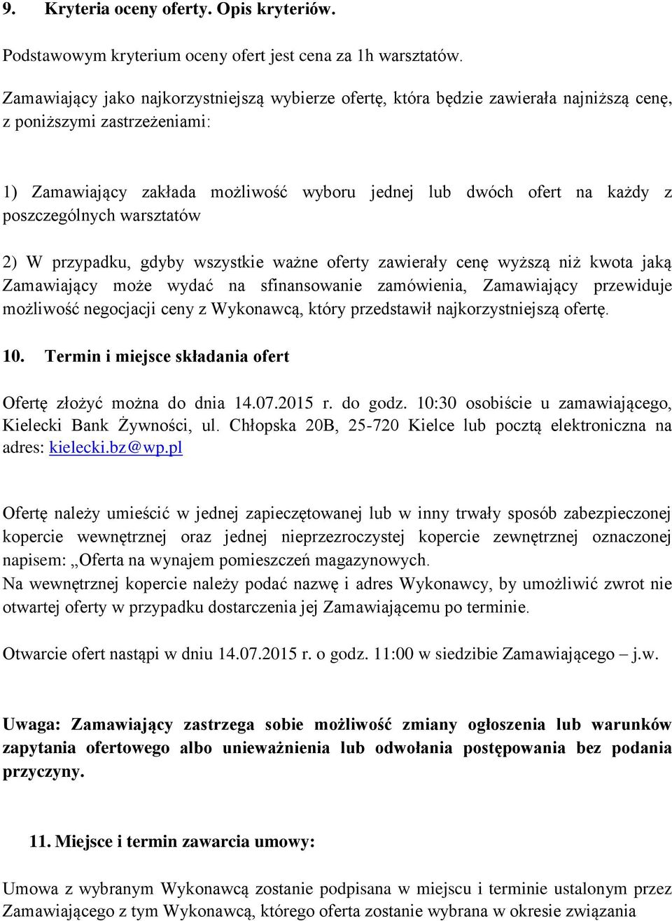 poszczególnych warsztatów 2) W przypadku, gdyby wszystkie ważne oferty zawierały cenę wyższą niż kwota jaką Zamawiający może wydać na sfinansowanie zamówienia, Zamawiający przewiduje możliwość