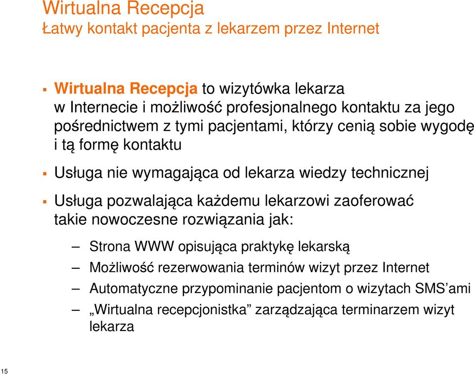 Usługa pozwalająca każdemu lekarzowi zaoferować takie nowoczesne rozwiązania jak: Strona WWW opisująca praktykę lekarską Możliwość rezerwowania